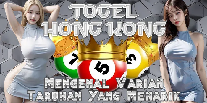 Togel Hong Kong – Mengenal Varian Taruhan Yang Menarik