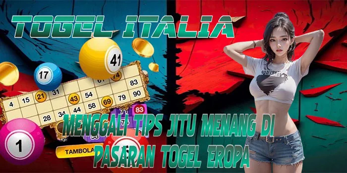 Togel Italia - Menggali Tips Jitu Menang di Pasaran Togel Eropa