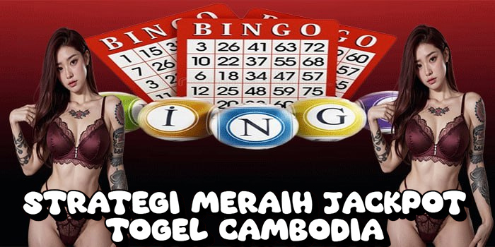 Strategi Meraih Jackpot Togel Cambodia