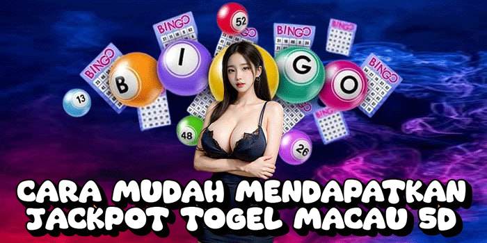 Cara Mudah Mendapatkan Jackpot Togel Macau 5D