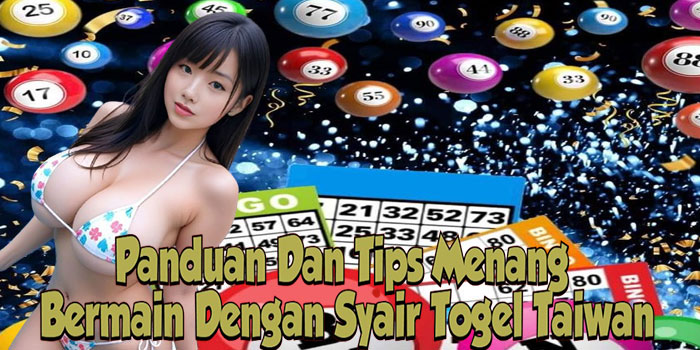 Panduan Dan Tips Menang Bermain Dengan Syair Togel Taiwan