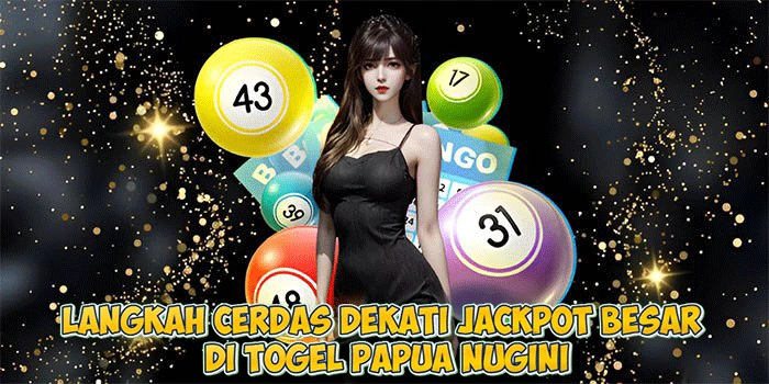 Langkah Cerdas Dekati Jackpot Besar di Togel Papua Nugini