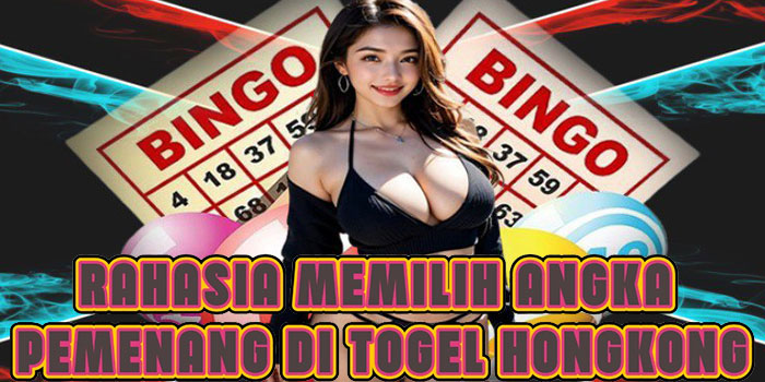 Rahasia Memilih Angka Pemenang Di Togel Hongkong