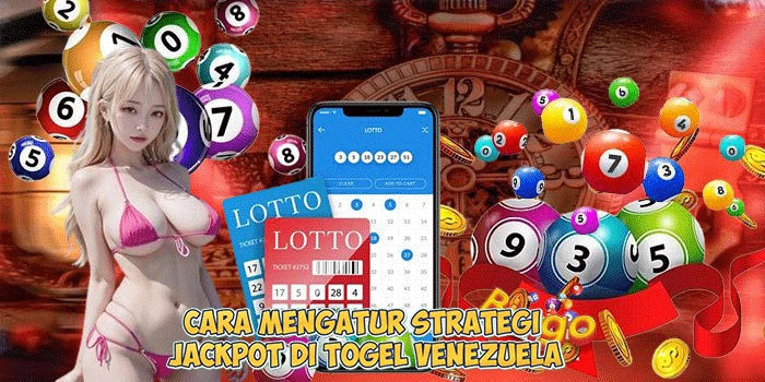 Cara-Mengatur-Strategi-Jackpot-di-Togel-Venezuela