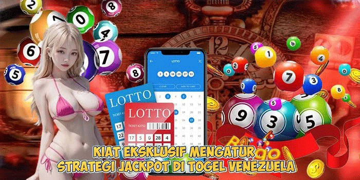 Kiat-Eksklusif-Mengatur-Strategi-Jackpot-di-Togel-Venezuela