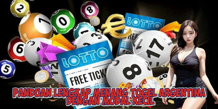 Panduan Lengkap Menang Togel Argentina Dengan Modal Kecil