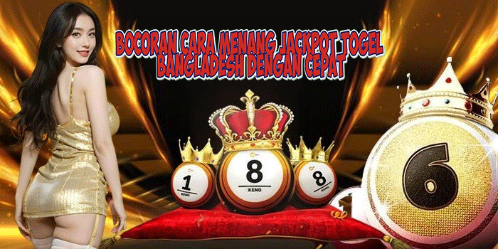 Bocoran Cara Menang Jackpot Togel Bangladesh Dengan Cepat