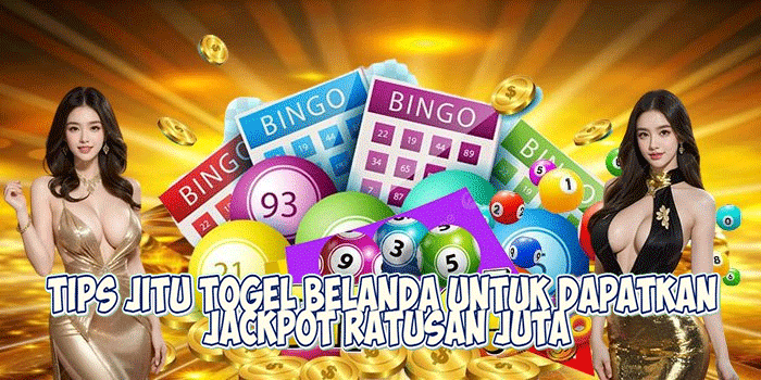 Tips Jitu Togel Belanda Untuk Dapatkan Jackpot Ratusan Juta