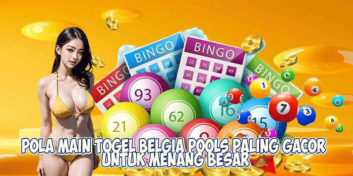 Pola Main Togel Belgia Pools Paling Gacor Untuk Menang Besar