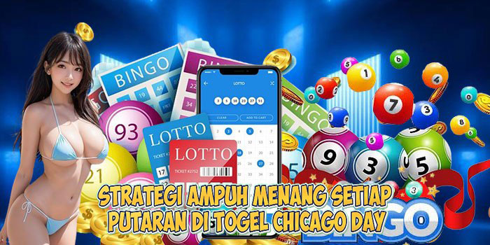 Strategi Ampuh Menang Setiap Putaran di Togel CHICAGO DAY
