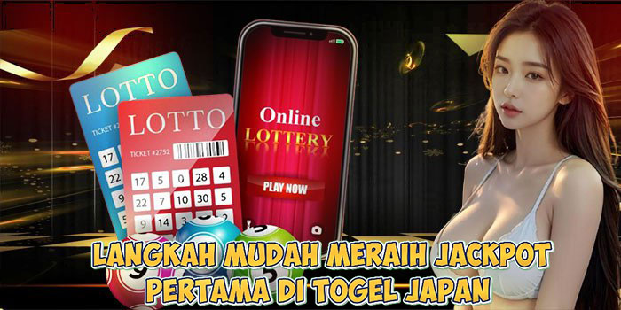 Langkah Mudah Meraih Jackpot Pertama di Togel JAPAN