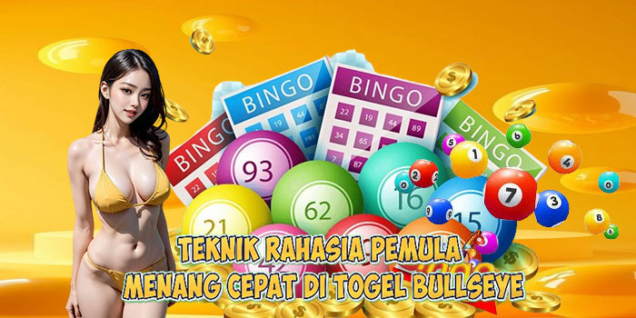 Teknik Rahasia Pemula Menang Cepat di Togel BULLSEYE
