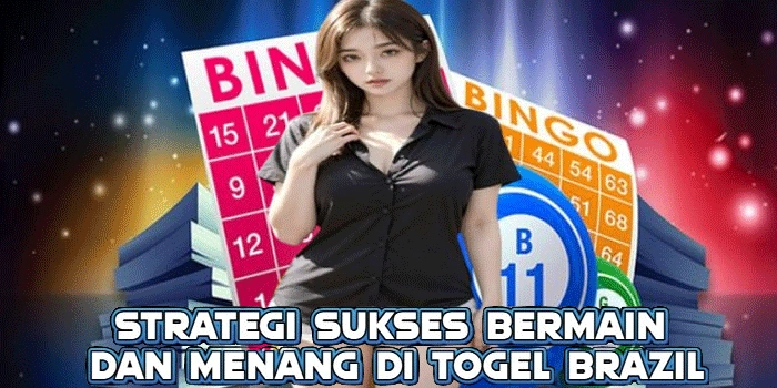 Strategi Sukses Bermain dan Menang di Togel Brazil