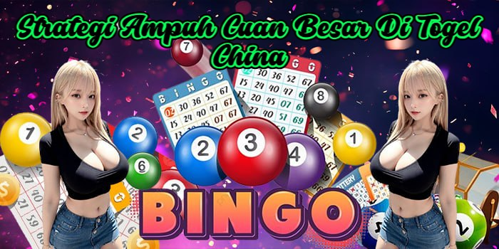 Strategi Ampuh Cuan Besar Di Togel China