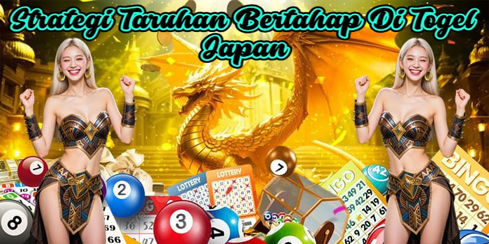 Strategi Taruhan Bertahap Di Togel Japan