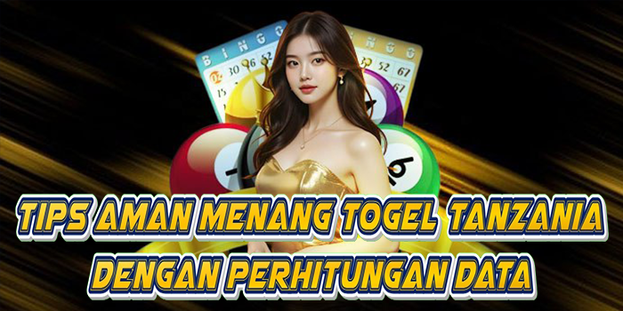 Tips Aman Menang Togel Tanzania Dengan Perhitungan Data