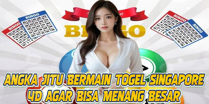 Angka Jitu Bermain Togel Singapore 4D Agar Bisa Menang Besar