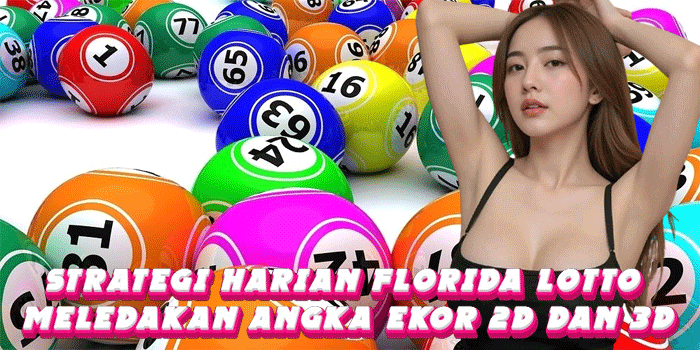 Strategi Harian Florida Lotto Meledakan Angka Ekor 2D Dan 3D