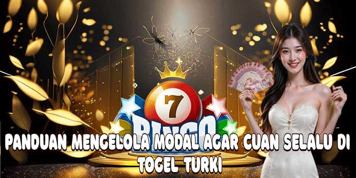 Panduan Mengelola Modal Agar Cuan Selalu Di Togel Turki