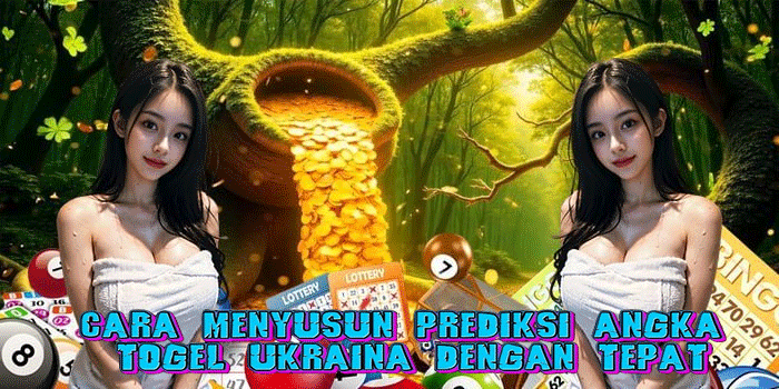 Cara Menyusun Prediksi Angka Togel Ukraina Dengan Tepat
