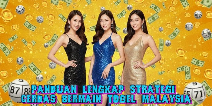Panduan Lengkap Strategi Cerdas Bermain Togel Malaysia