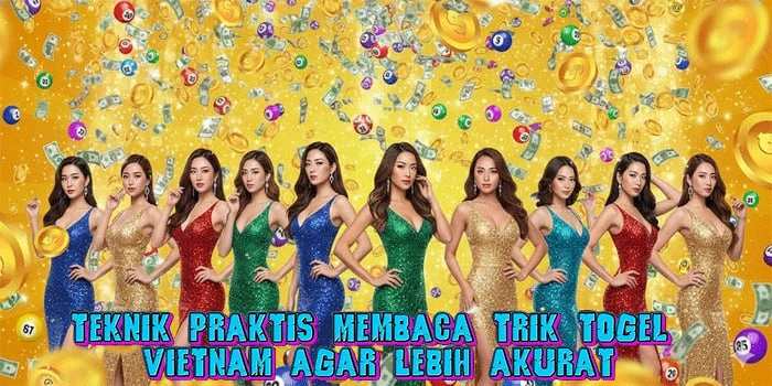 Teknik Praktis Membaca Trik Togel Vietnam Agar Lebih Akurat