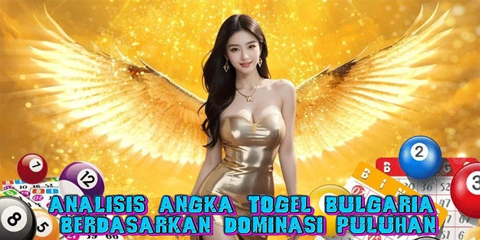 Analisis Angka Togel Bulgaria Berdasarkan Dominasi Puluhan