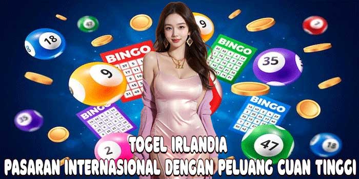 Togel Irlandia: Pasaran Internasional Dengan Peluang Cuan Tinggi